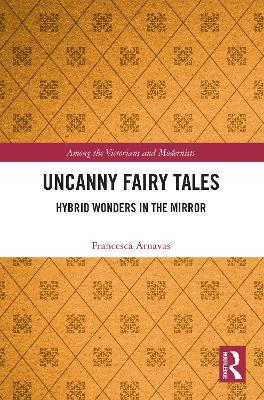 Uncanny Fairy Tales: Hybrid Wonders in the Mirror - Francesca Arnavas - cover