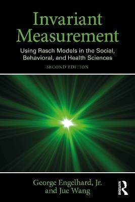 Invariant Measurement: Using Rasch Models in the Social, Behavioral, and Health Sciences - George Engelhard, Jr.,Jue Wang - cover