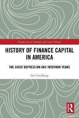 History of Finance Capital in America: The Great Depression and Interwar Years - Go Tian Kang - cover