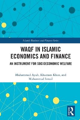Waqf in Islamic Economics and Finance: An Instrument for Socioeconomic Welfare - Muhammad Ayub,Khurram Khan,Muhammad Ismail - cover