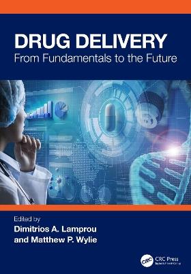 Drug Delivery: From Fundamentals to the Future - cover