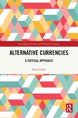 Alternative Currencies: A Critical Approach - Louis Larue - cover