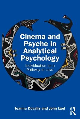 Cinema and Psyche in Analytical Psychology: Individuation as a Pathway to Love - Joanna Dovalis,John Izod - cover