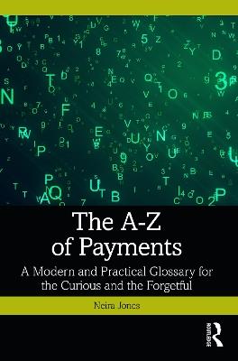 The A-Z of Payments: A Modern and Practical Glossary for the Curious and the Forgetful - Neira Jones - cover