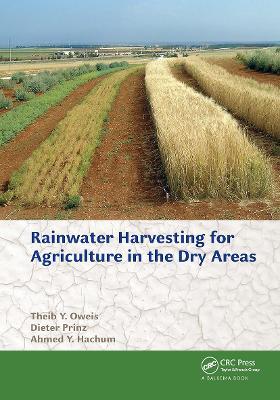 Rainwater Harvesting for Agriculture in the Dry Areas - Theib Y. Oweis,Dieter Prinz,Ahmed Y. Hachum - cover