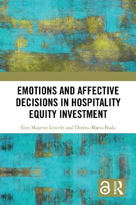 Emotions and Affective Decisions in Hospitality Equity Investment - Guy Majerus Lincoln,Dorina-Maria Buda - cover