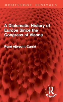 A Diplomatic History of Europe Since the Congress of Vienna - René Albrecht-Carrié - cover