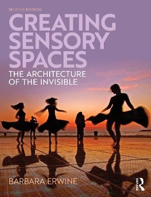 Creating Sensory Spaces: The Architecture of the Invisible - Barbara Erwine - cover