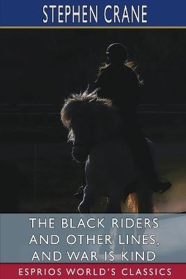The Black Riders and Other Lines, and War is Kind (Esprios Classics) - Stephen Crane - cover