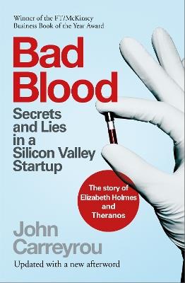 Bad Blood: Secrets and Lies in a Silicon Valley Startup: The Story of Elizabeth Holmes and the Theranos Scandal - John Carreyrou - cover