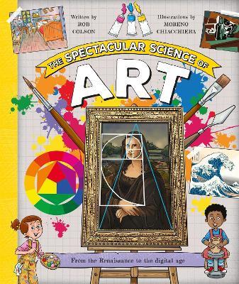 The Spectacular Science of Art: From the Renaissance to the digital age - Rob Colson - cover