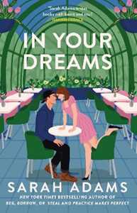 Libro in inglese In Your Dreams: The perfect new friends-to-lovers, small town romance from the author of PRACTICE MAKES PERFECT! Sarah Adams
