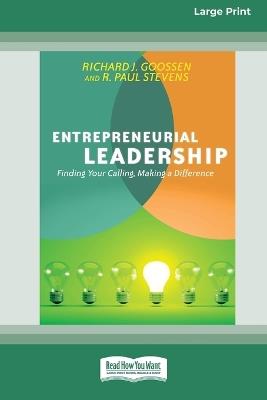 Entrepreneurial Leadership: Finding Your Calling, Making a Difference (16pt Large Print Format) - Richard J Goossen,R Paul Stevens - cover