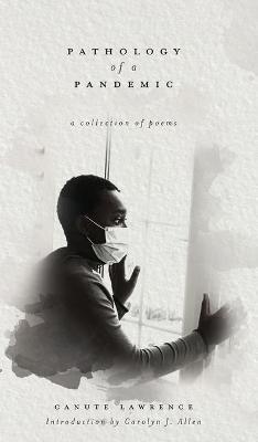Pathology of a Pandemic: a collection of poems - Canute Lawrence - cover