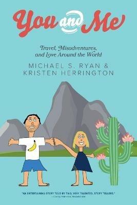 You and Me: Travel, Misadventures, and Love Around the World - Michael S Ryan,Kristen Herrington - cover