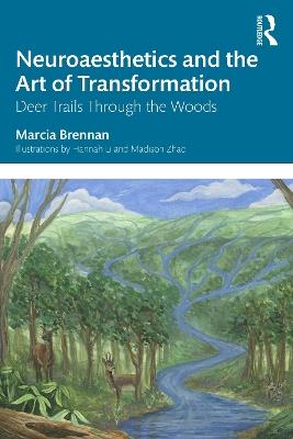 Neuroaesthetics and the Art of Transformation: Deer Trails Through the Woods - Marcia Brennan - cover