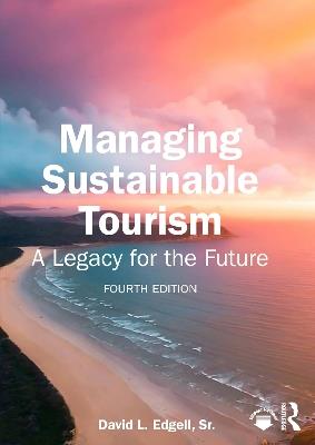 Managing Sustainable Tourism: A Legacy for the Future - David L. Edgell, Sr - cover