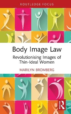 Body Image Law: Revolutionising Images of Thin-Ideal Women - Marilyn Bromberg - cover