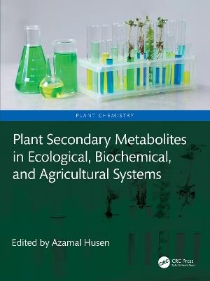 Plant Secondary Metabolites in Ecological, Biochemical, and Agricultural Systems - cover