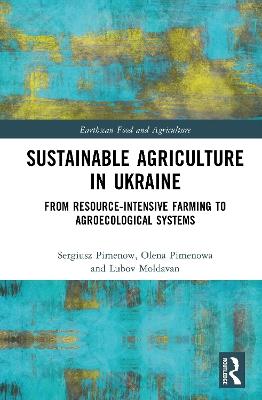 Sustainable Agriculture in Ukraine: From Resource-Intensive Farming to Agroecological Systems - Sergiusz Pimenow,Olena Pimenowa,Lubov Moldavan - cover