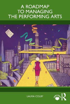 A Roadmap to Managing the Performing Arts - Laura Colby - cover