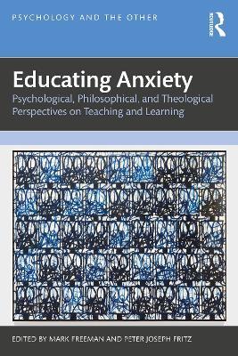 Educating Anxiety: Psychological, Philosophical, and Theological Perspectives on Teaching and Learning - cover