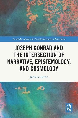 Joseph Conrad and the Intersection of Narrative, Epistemology, and Cosmology - John G. Peters - cover