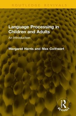Language Processing in Children and Adults: An Introduction - Margaret Harris,Max Coltheart - cover