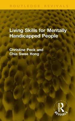 Living Skills for Mentally Handicapped People - Christine Peck,Chia Swee Hong - cover