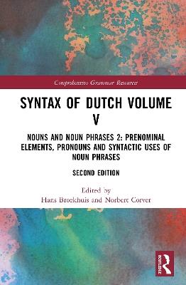 Syntax of Dutch Volume V: Nouns and Noun Phrases 2: Prenominal elements, pronouns and syntactic uses of noun phrases - cover