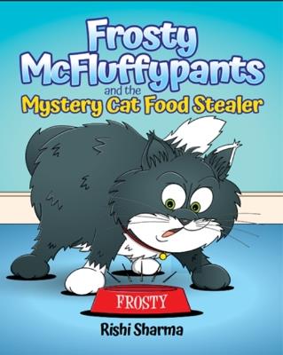 Frosty McFluffypants and the Mystery Cat Food Stealer - Rishi Sharma - cover