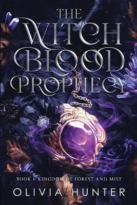 The Witch Blood Prophecy - Book 1: Kingdom of Forest and Mist - Olivia Hunter - cover
