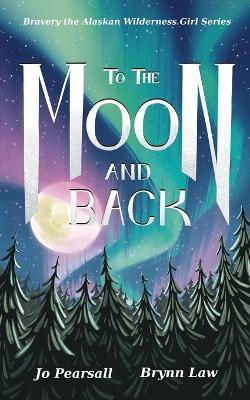 To the Moon and Back: To the moon and back - Jo Pearsall,Brynn Law - cover