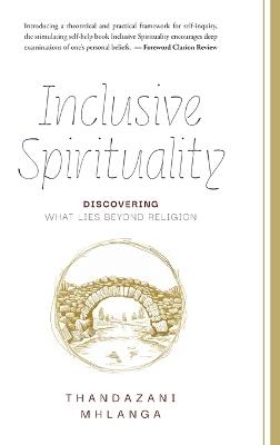 Inclusive Spirituality: Discovering What Lies Beyond Religion - Thandazani Mhlanga - cover