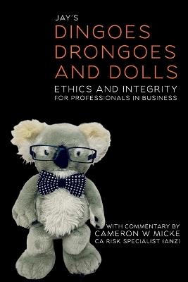 Dinoges, Drongoes and Dolls: Ethics and Integrity for Professionals in Business - Cameron W Micke - cover