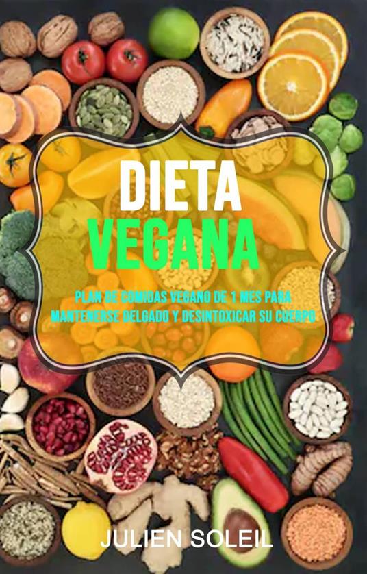 Dieta Vegana: Plan De Comidas Vegano De 1 Mes Para Mantenerse Delgado Y Desintoxicar Su Cuerpo