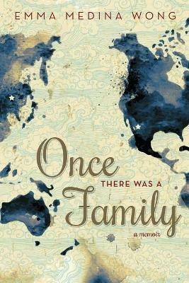 Once There Was a Family: A Memoir - Emma Medina Wong - cover