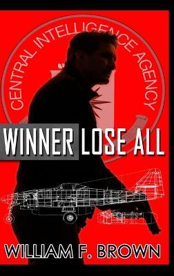 Winner Lose All: An Ed Scanlon Spy vs Spy CIA Thriller - William F Brown - cover