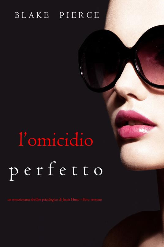 L'omicidio Perfetto (Un emozionante thriller psicologico di Jessie Hunt—Libro Ventuno) - Blake Pierce - ebook