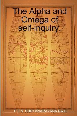The Alpha and Omega of self-inquiry. - P V S Suryanarayana Raju - cover