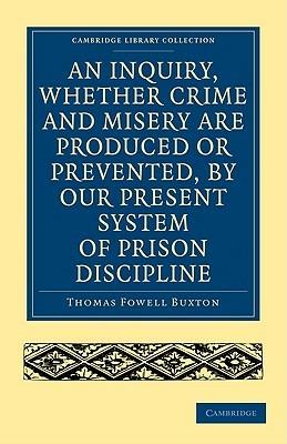 An Inquiry, whether Crime and Misery are Produced or Prevented, by our Present System of Prison Discipline - Thomas Fowell Buxton - cover