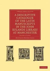 A Descriptive Catalogue of the Latin Manuscripts in the John Rylands Library at Manchester - Montague Rhodes James - cover