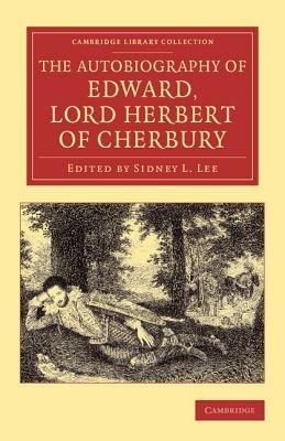 The Autobiography of Edward, Lord Herbert of Cherbury: With Introduction, Notes, Appendices, and a Continuation of the Life - Edward Herbert - cover