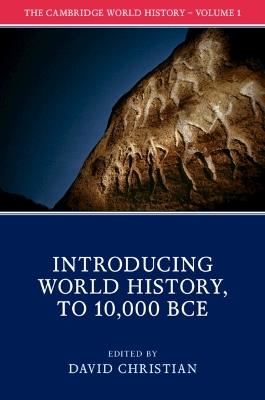 The Cambridge World History: Volume 1, Introducing World History, to 10,000 BCE - cover