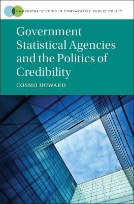 Government Statistical Agencies and the Politics of Credibility - Cosmo Wyndham Howard - cover