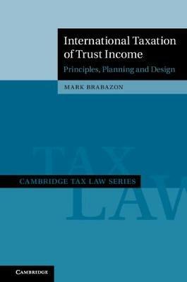International Taxation of Trust Income: Principles, Planning and Design - Mark Brabazon - cover