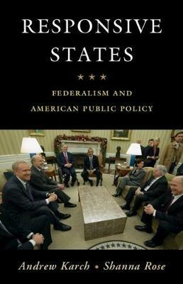 Responsive States: Federalism and American Public Policy - Andrew Karch,Shanna Rose - cover