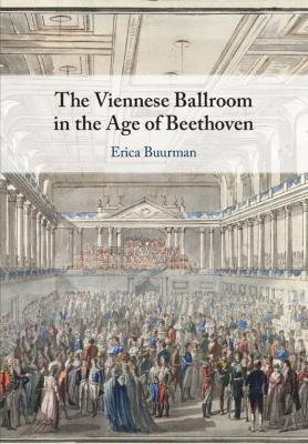 The Viennese Ballroom in the Age of Beethoven - Erica Buurman - cover