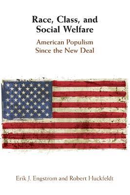 Race, Class, and Social Welfare: American Populism Since the New Deal - Erik J. Engstrom,Robert Huckfeldt - cover