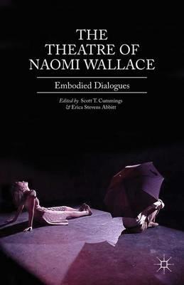 The Theatre of Naomi Wallace: Embodied Dialogues - Scott T. Cummings,Erica Stevens Abbitt - cover